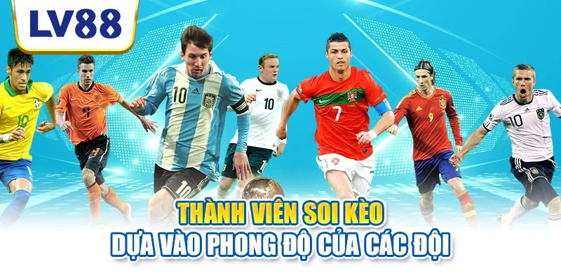 Thành viên soi kèo dựa vào phong độ của các đội