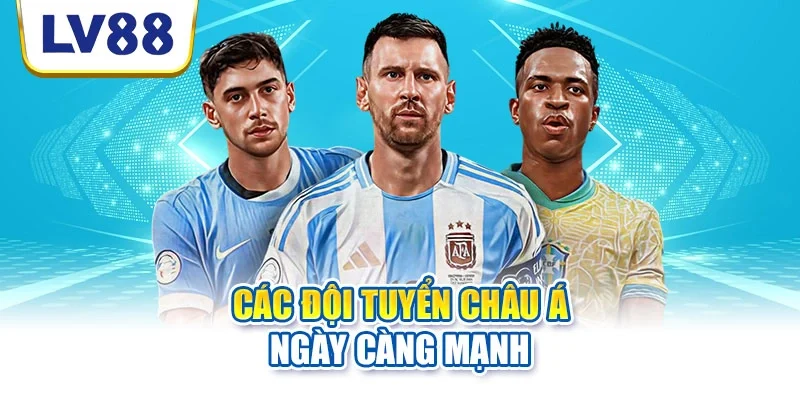 Các đội tuyển châu Á ngày càng mạnh