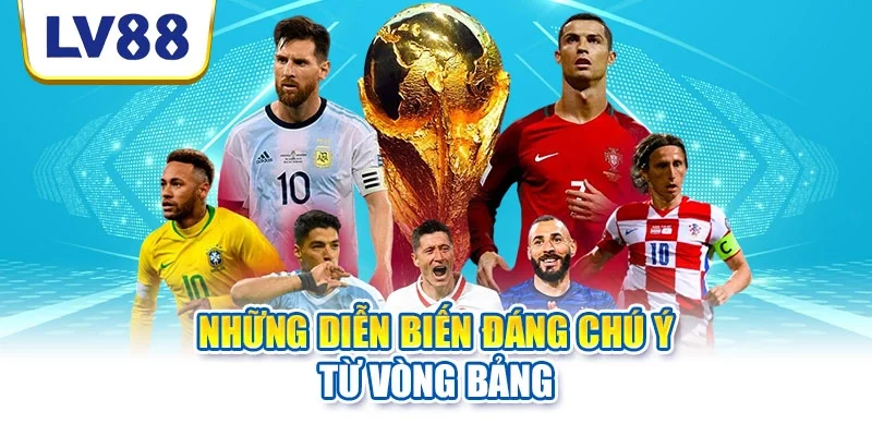 Những diễn biến đáng chú ý từ vòng bảng