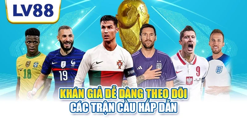 Khán giả dễ dàng theo dõi các trận cầu hấp dẫn
