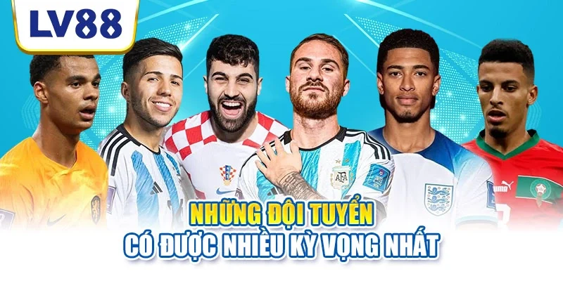 Những đội tuyển có được nhiều kỳ vọng nhất